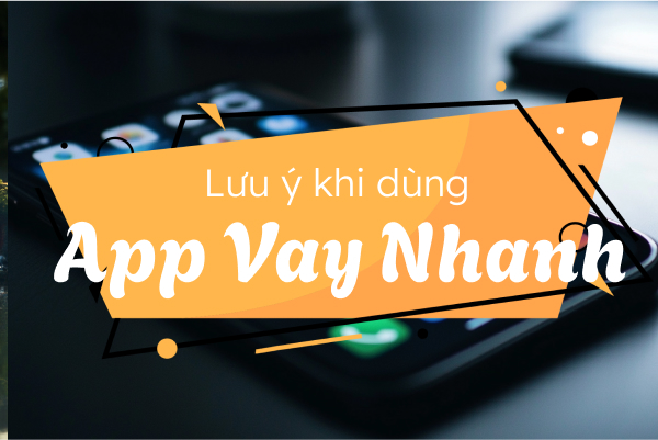 App vay tiền nhanh - Hướng dẫn cách thực hiện, các lời khuyên và trả lời câu hỏi thường gặp
